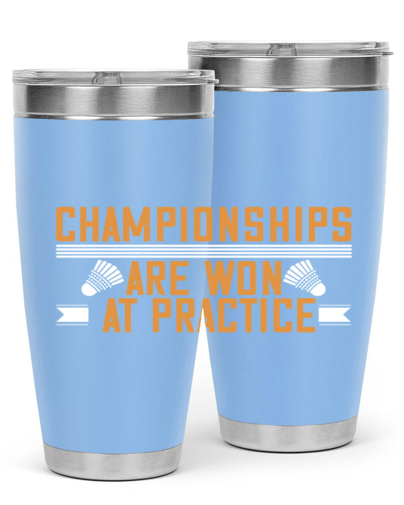 Championships are won at practice 2302#- badminton- Tumbler