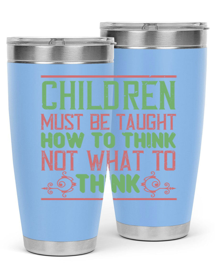 Children must be taught how to think not what to think Style 45#- baby- Tumbler