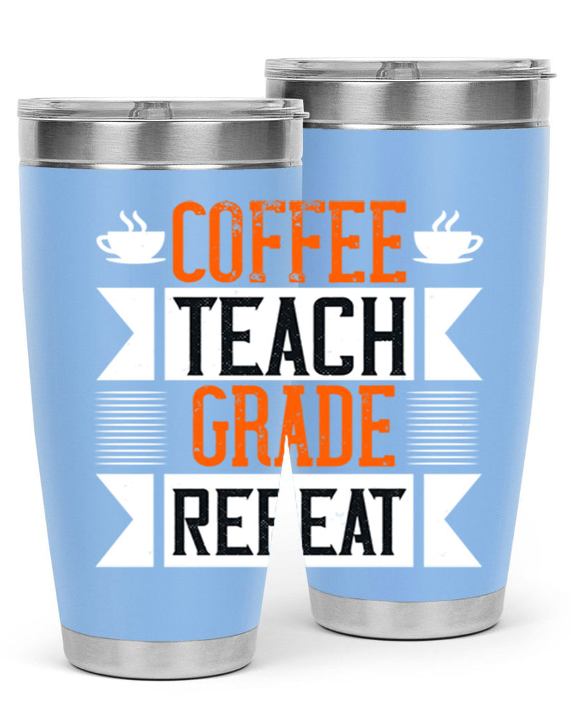 Coffee Teach Grade Repeat Style 108#- teacher- tumbler