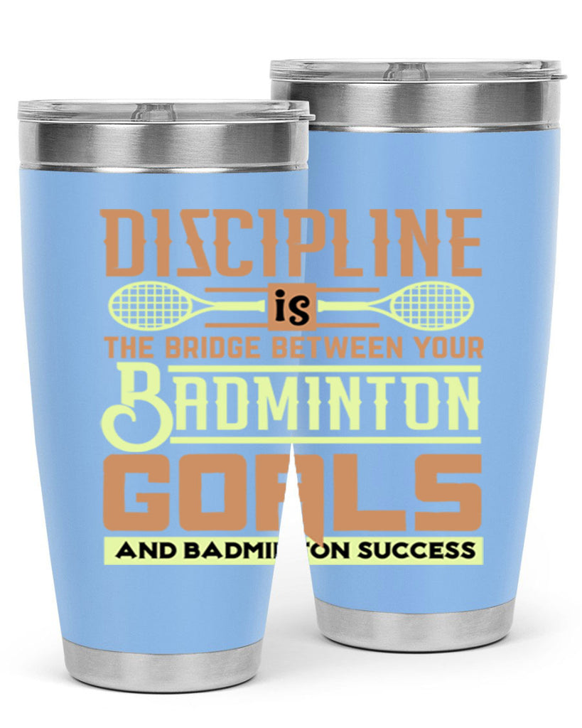 DISCIPLINE is the bridge between your Badminton Goals 1332#- badminton- Tumbler