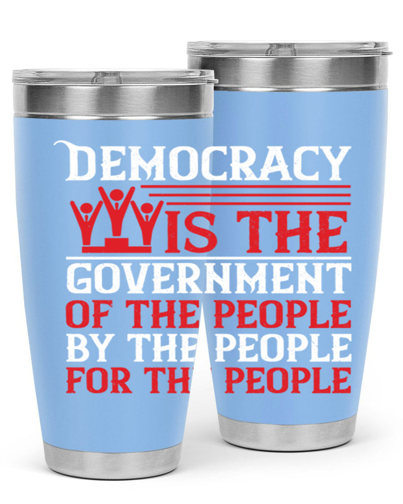 Democracy is the government of the people by the people for the people Style 88#- Fourt Of July- Tumbler