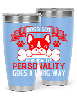 Dogs got personality Personality goes a long way Style 216#- dog- Tumbler