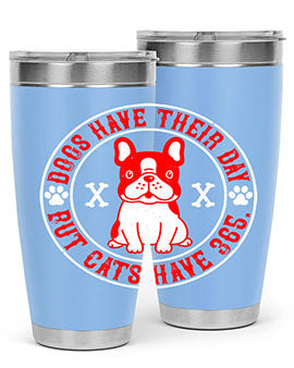Dogs have their day but cats have Style 212#- dog- Tumbler