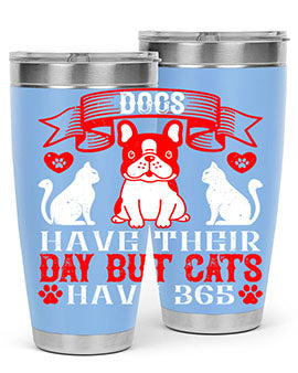 Dogs have their day but cats have Style 214#- dog- Tumbler
