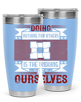 Doing nothing for others is the undoing of ourselves Style 26#- volunteer- Tumbler