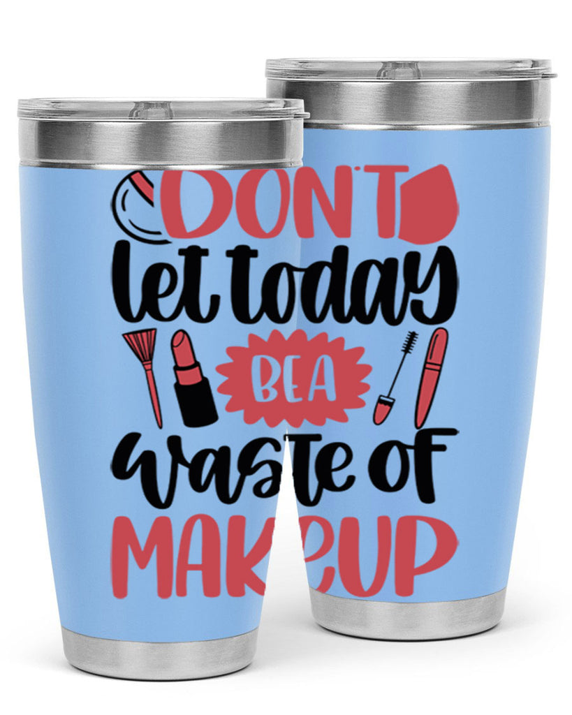 Don∩t Let Today Be A Waste Of Makeup Style 105#- make up- Tumbler
