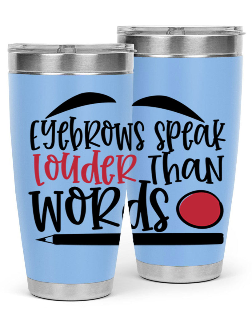 Eyebrows speak louder than words design Style 238#- make up- Tumbler