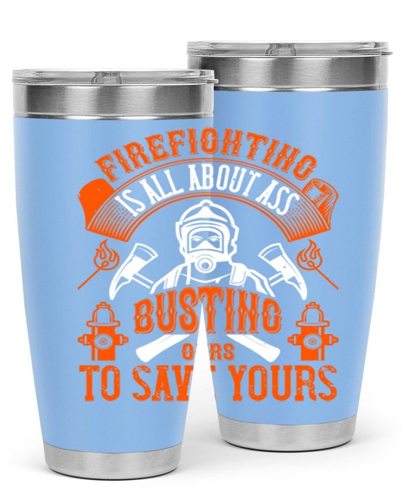 Firefighter is all about ass busting to save yours Style 78#- fire fighter- tumbler
