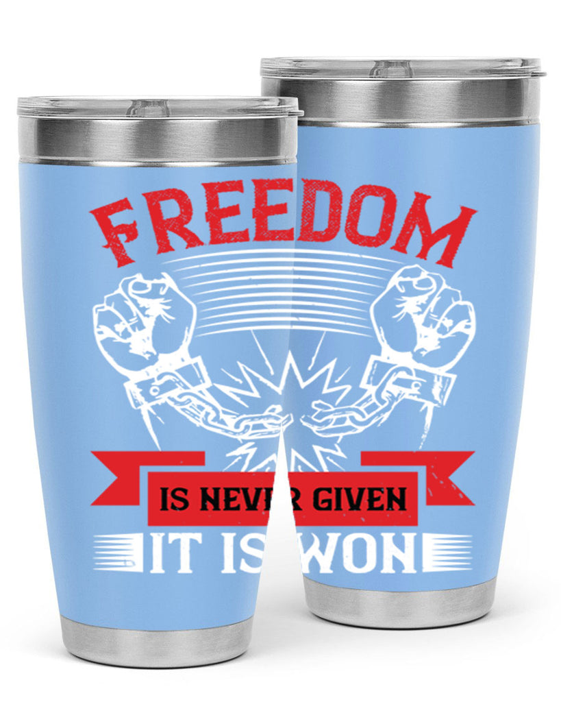 Freedom is never given it is won Style 89#- Fourt Of July- Tumbler