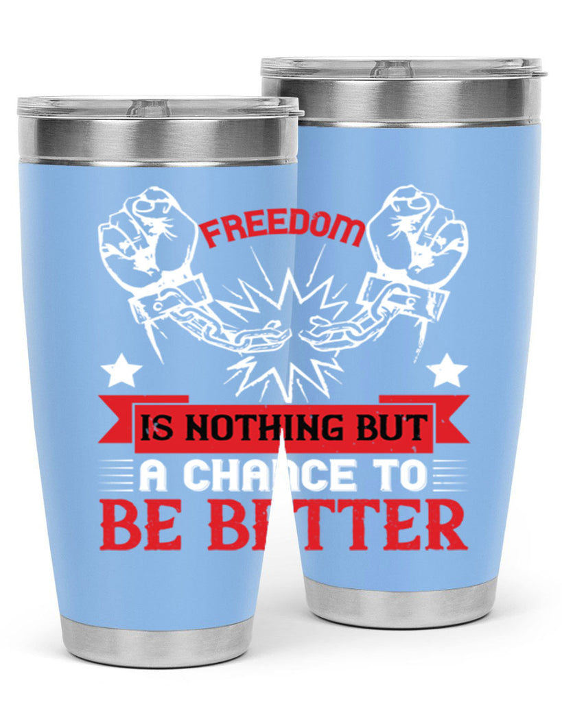 Freedom is nothing but a chance to be better Style 90#- Fourt Of July- Tumbler