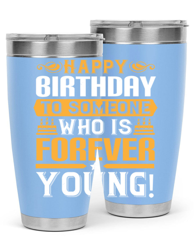 Happy birthday to someone who is forever young Style 80#- birthday- tumbler