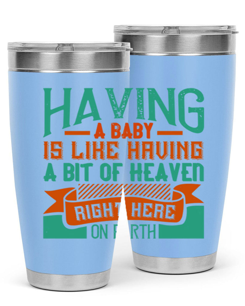 Having a baby is like having a bit of heaven right here on earth Style 121#- baby- tumbler