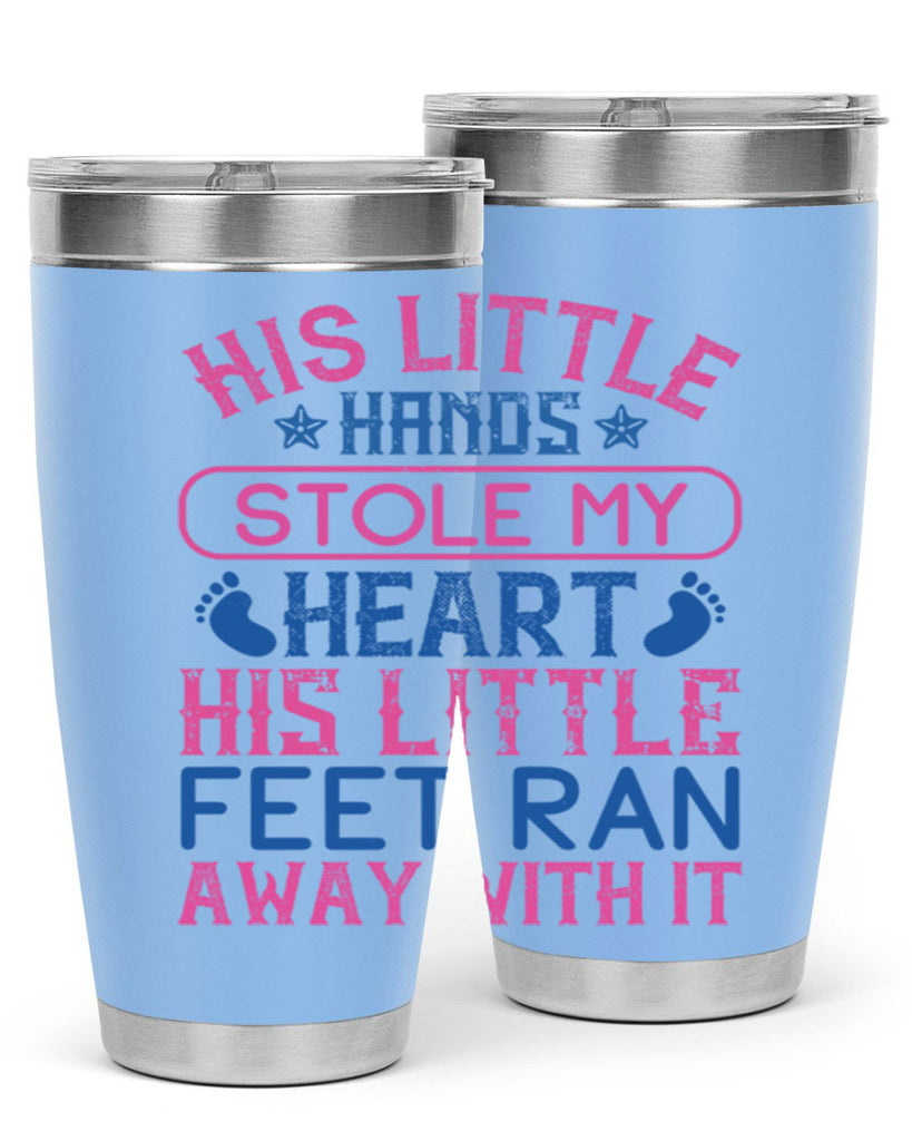 His little hands stole my heart His little feet ran away with it Style 120#- baby- tumbler