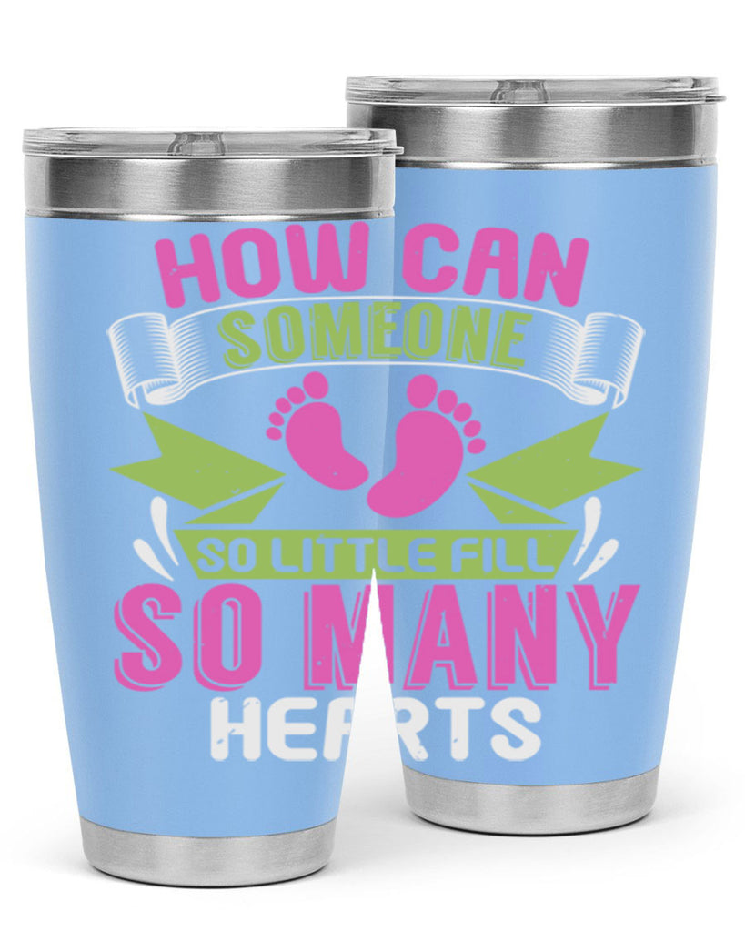 How can someone so little fill hearts Style 251#- baby- tumbler