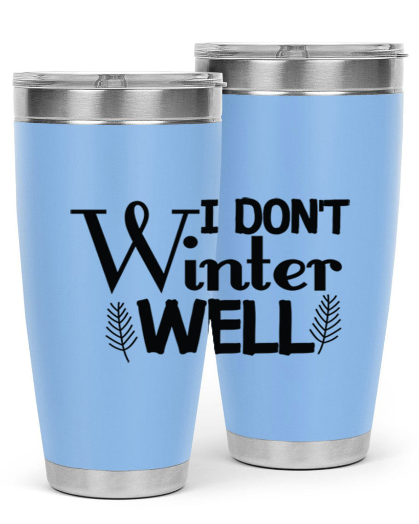 I Dont Winter Well 222#- winter- Tumbler