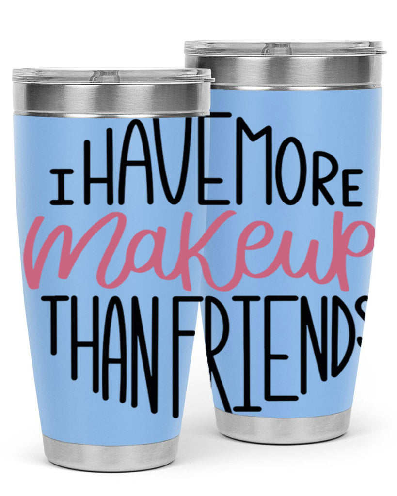I Have More Makeup Than Friends Style 83#- make up- Tumbler