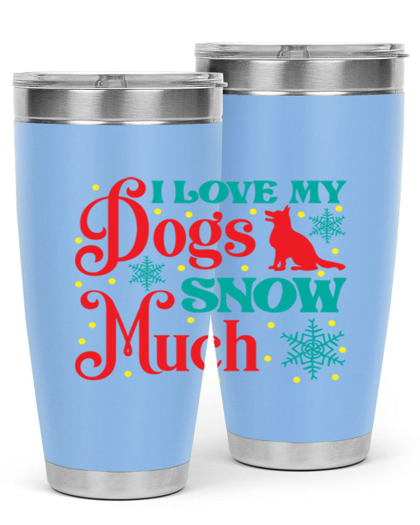 I Love My Dogs Snow 242#- winter- Tumbler