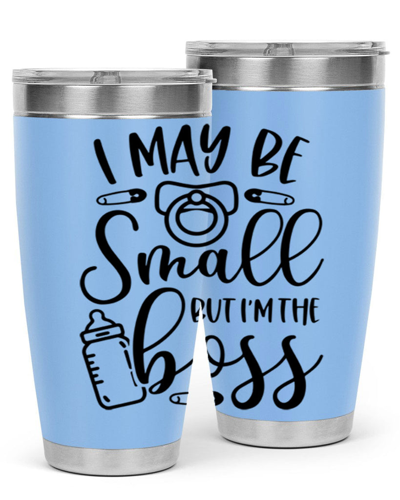 I May Be Small But Im The Boss Style 85#- baby- tumbler