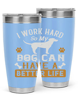 I Wark Hard So My Dog Can Have A Better Life Style 187#- dog- Tumbler