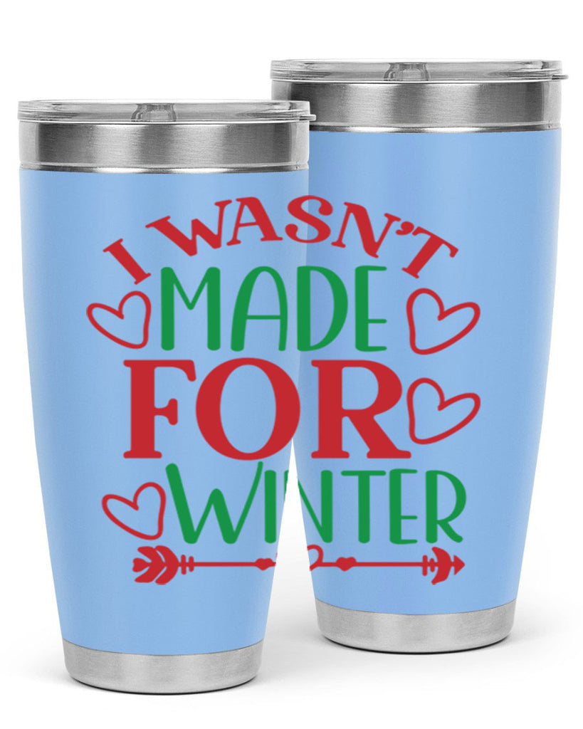 I Wasnt Made For Winter 236#- winter- Tumbler