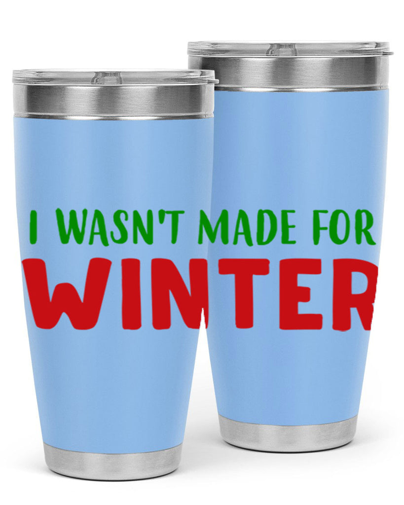 I Wasnt Made for Winter 232#- winter- Tumbler