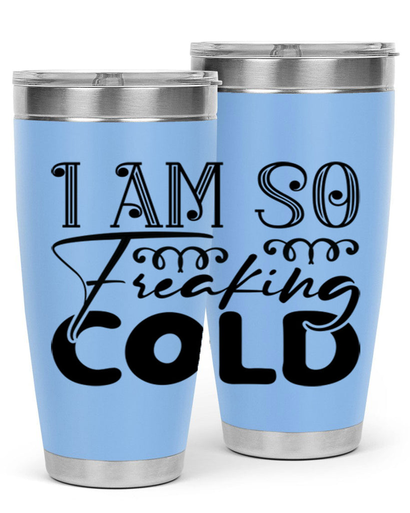 I am so freaking cold 240#- winter- Tumbler