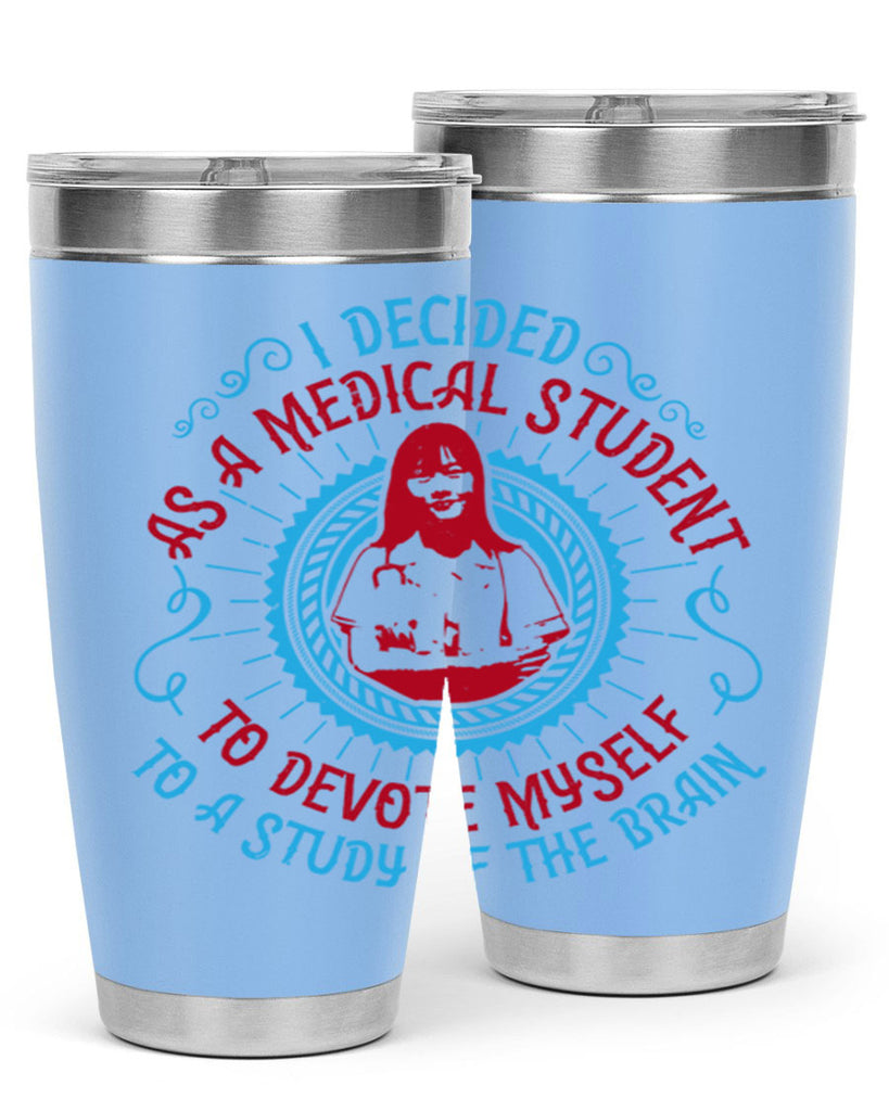 I decided as a medical student to devote myself to a study of the brain Style 49#- medical- tumbler