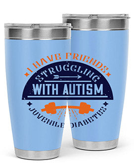 I have friends struggling with autism juvenile diabetes Style 32#- diabetes- Tumbler
