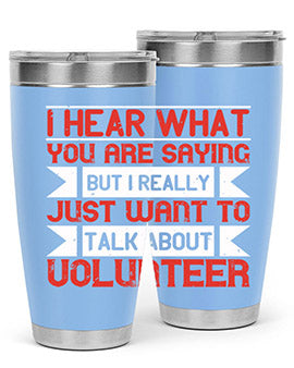 I hear what you are saying but I really just want to talk about volunteer Style 1#- volunteer- Tumbler