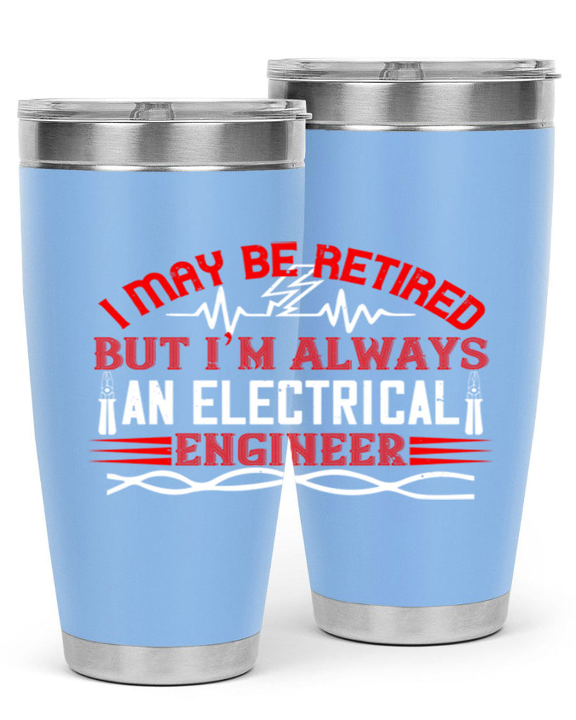 I may be retired but im always an electrical engineer Style 37#- electrician- tumbler
