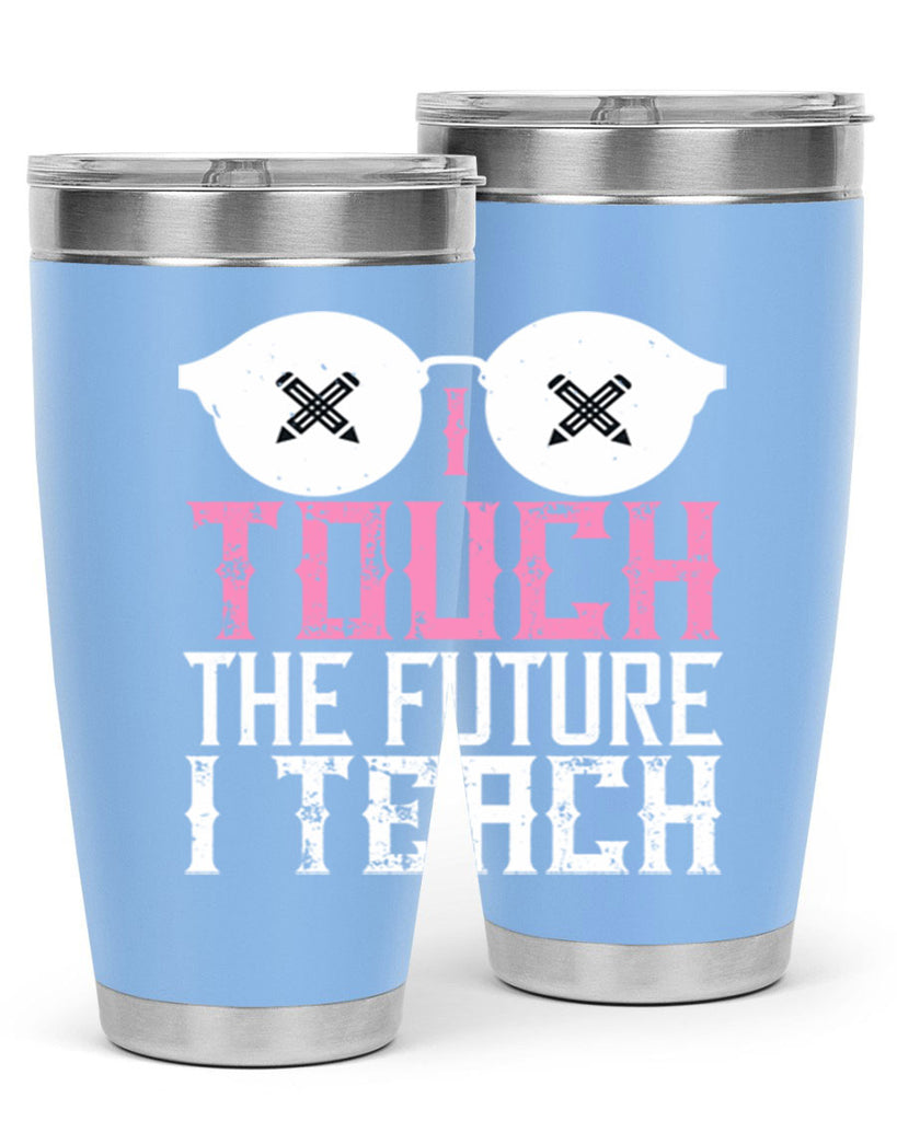 I touch the future I teach Style 101#- teacher- tumbler