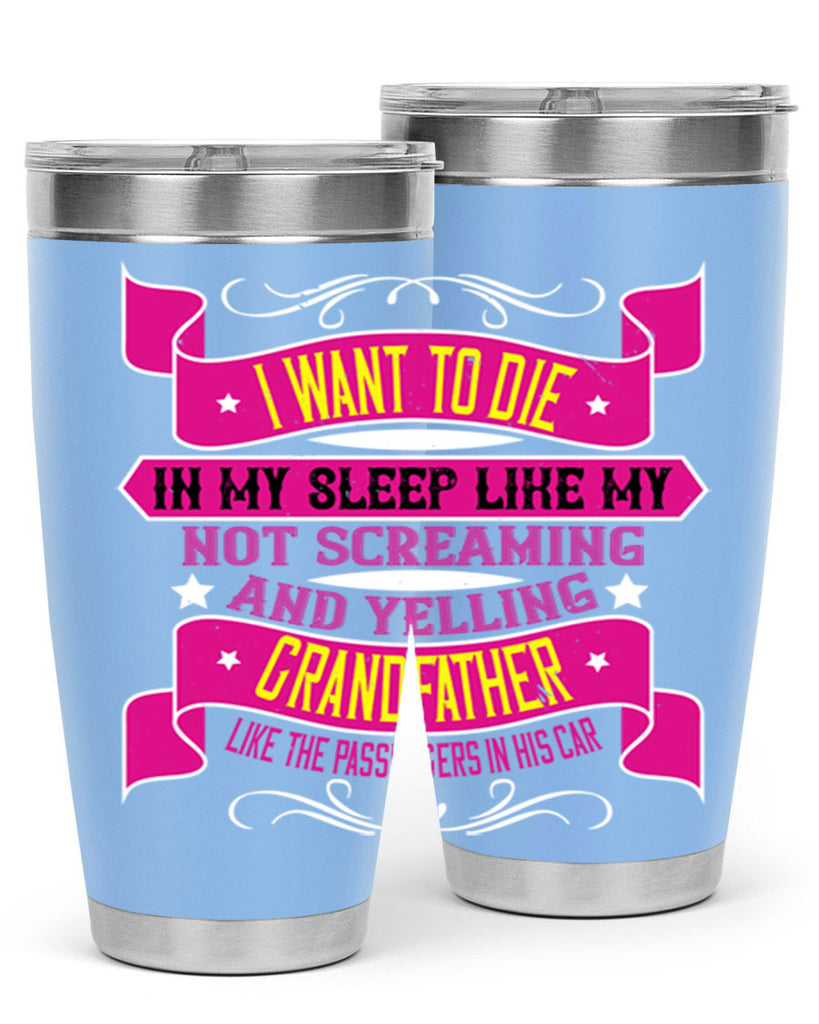 I want to die in my sleep like my grandfather 89#- grandpa - papa- Tumbler