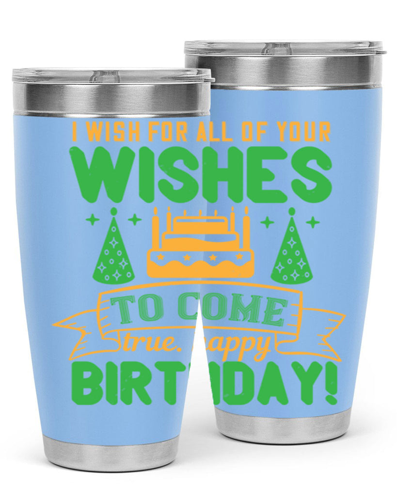 I wish for all of your wishes to come true Happy birthday Style 72#- birthday- tumbler