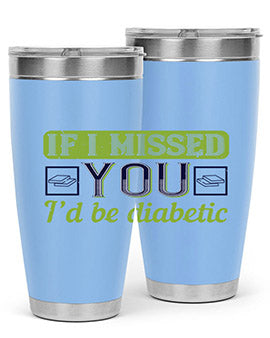 If I missed you I’d be diabetic Style 26#- diabetes- Tumbler