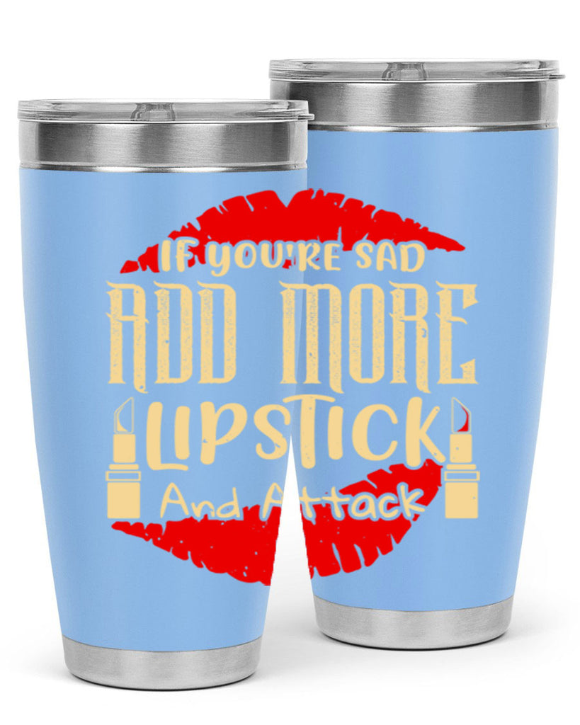 If youre sad add more lipstick and attack Style 203#- make up- Tumbler
