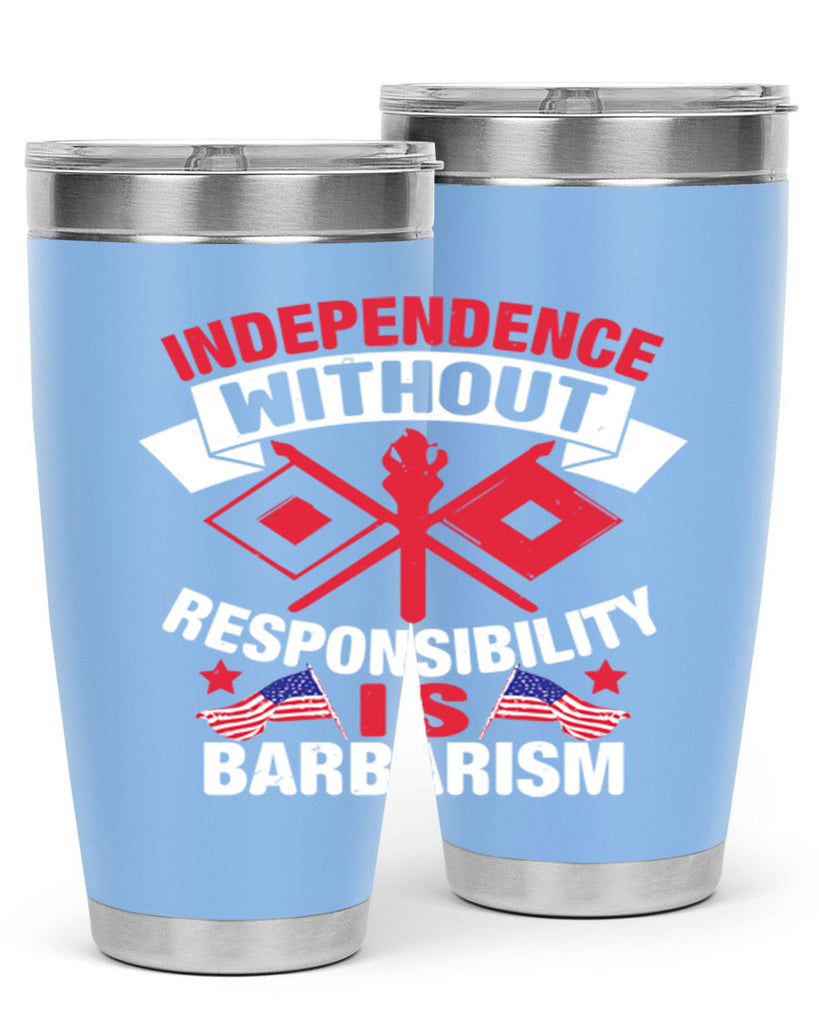 Independece without responsibilty barbarism Style 20#- Fourt Of July- Tumbler