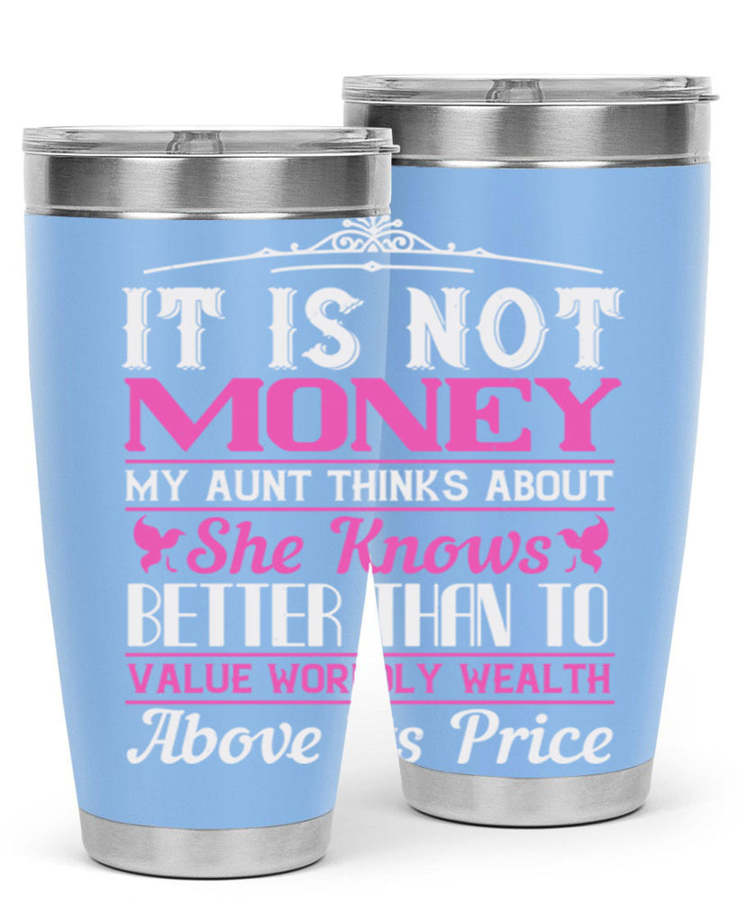 It is not money my aunt thinks about Style 43#- aunt- Tumbler
