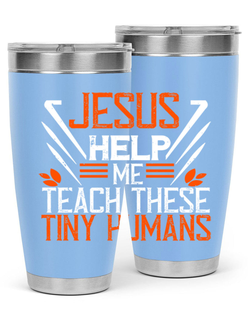 JESUS HELP ME TEACH THESE TINY HUMANS Style 96#- teacher- tumbler