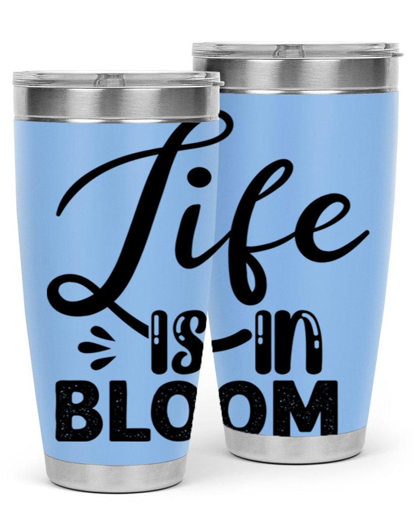 LIFE is in BLOOM  301#- spring- Tumbler