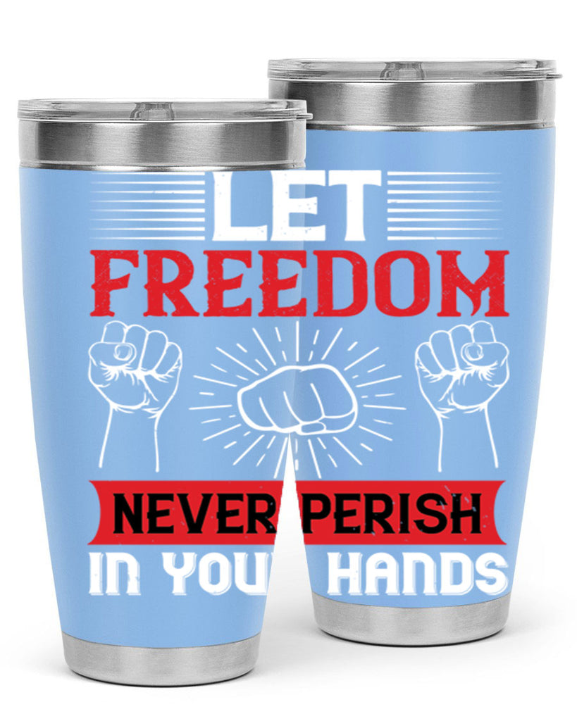 Let freedom never perish in your hands Style 124#- Fourt Of July- Tumbler