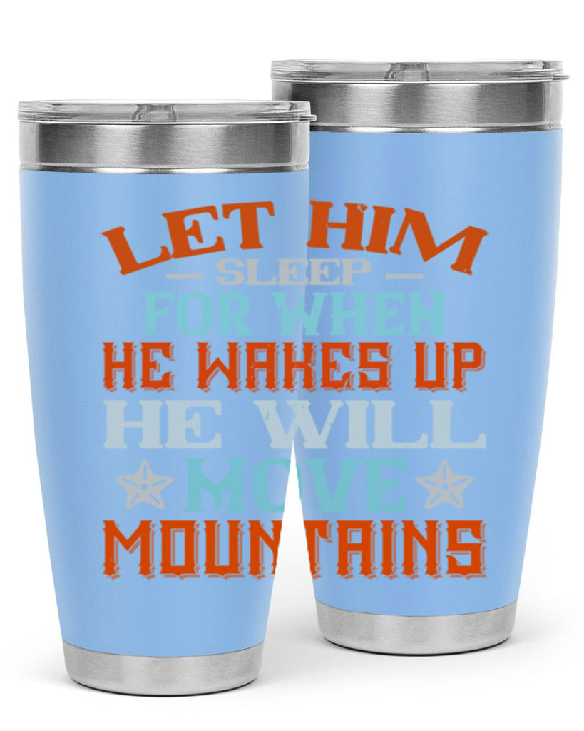 Let him sleep for when he wakes up he will move mountains Style 114#- baby- tumbler