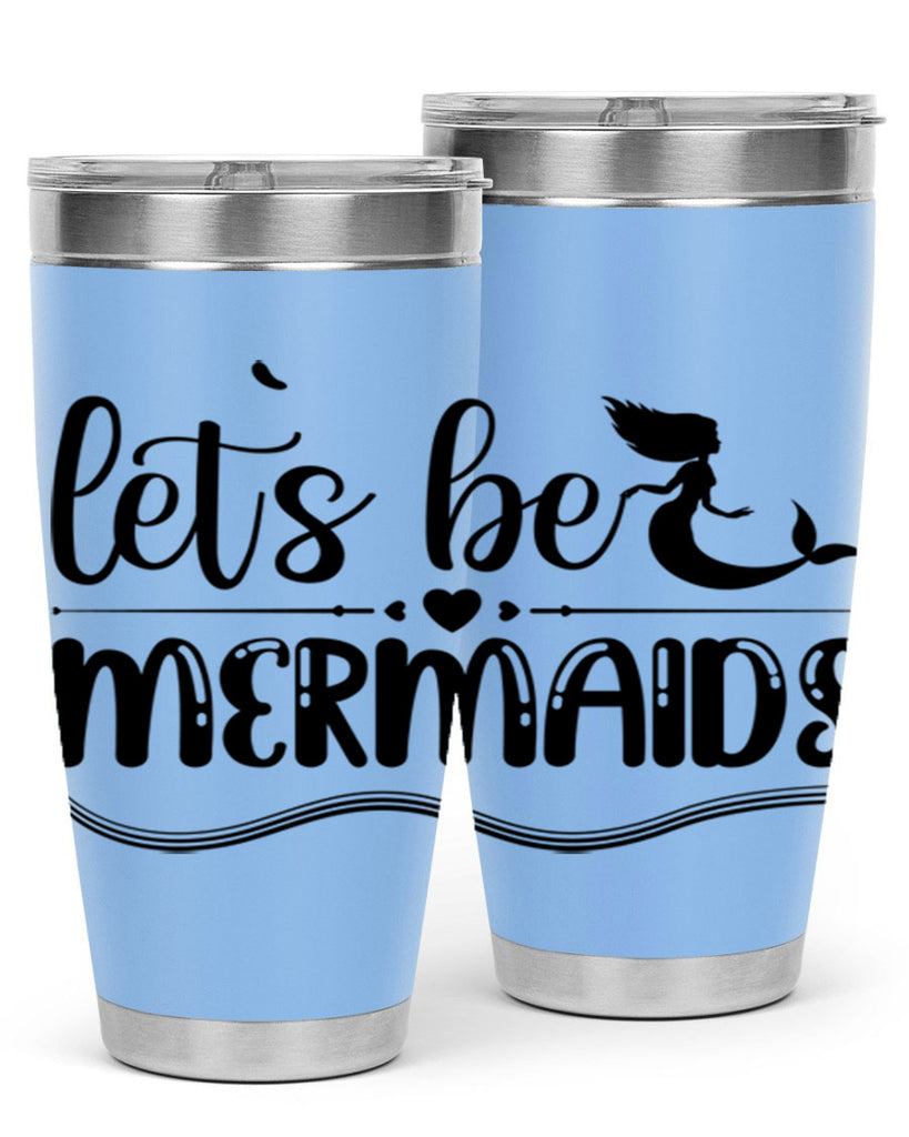 Lets be mermaids 295#- mermaid- Tumbler