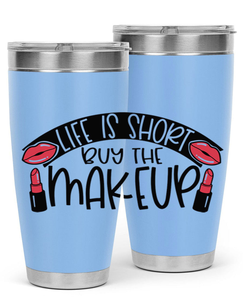 Life Is Short Buy The Makeup Style 60#- make up- Tumbler