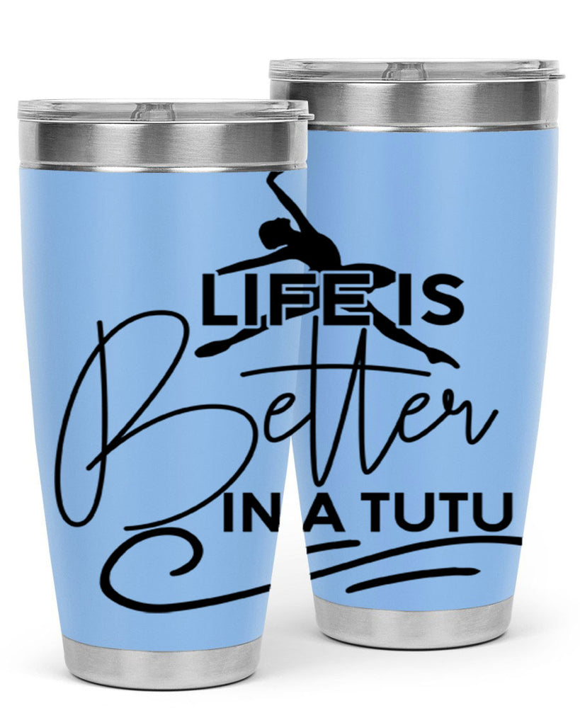 Life is Better in a Tutu 57#- ballet- Tumbler