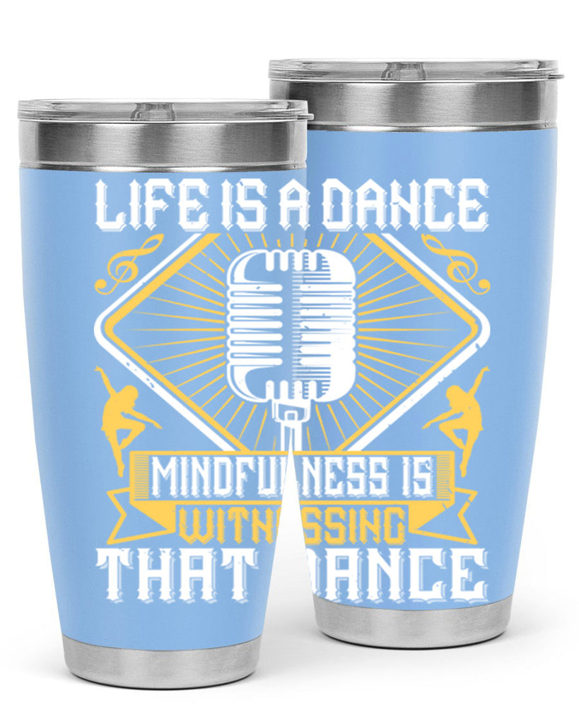 Life is a dance Mindfulness is witnessing that dance 24#- dance- Tumbler