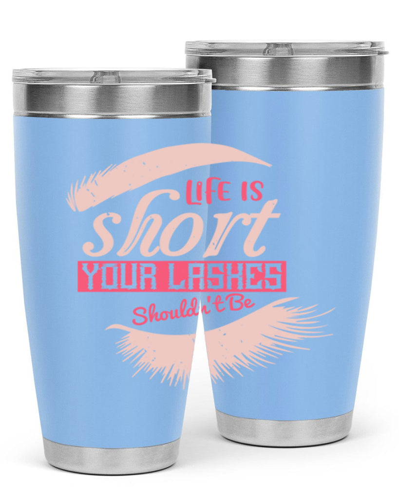 Life is short Your lashes shouldnt be Style 198#- make up- Tumbler
