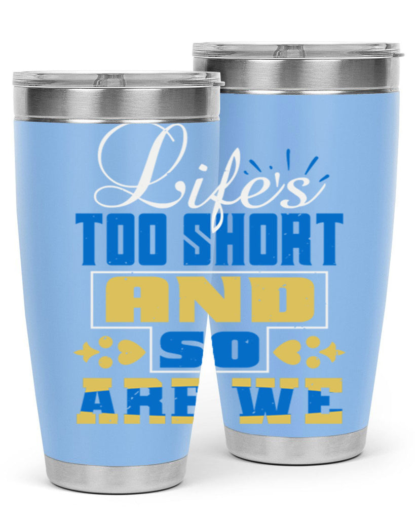 Life’s too short and so are we Style 88#- Best Friend- Tumbler