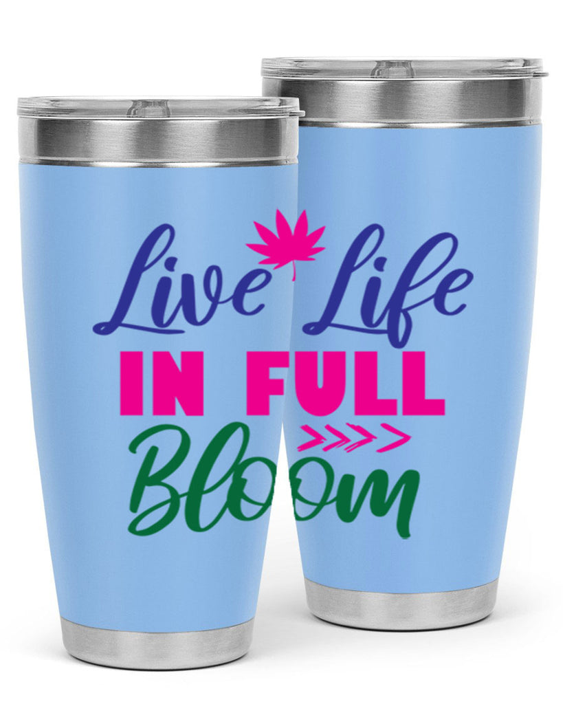 Live Life In Full Bloom 302#- spring- Tumbler