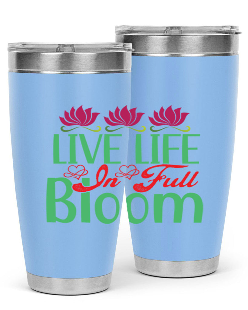 Live Life In Full Bloom 303#- spring- Tumbler