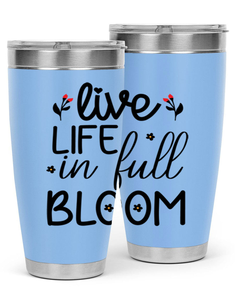 Live life in full bloom 307#- spring- Tumbler